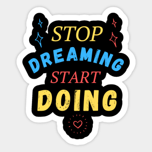 Stop dreaming start doing Sticker